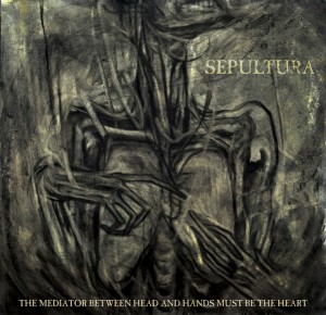 Sepultura_-_The_Mediator_Between_Head_and_Hands_Must_Be_the_Heart_artwork
