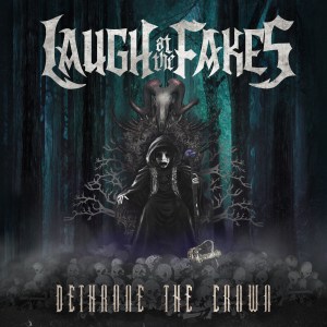 Album Cover - Laught At The Fakes - Dethrone The Crown - 2014